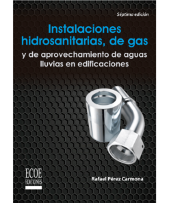 Instalaciones hidrosanitaria, de gas y de aprovechamiento de guas lluvias en edificaciones - 7ma edición