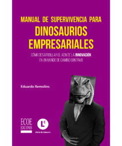 Manual de supervivencia para dinosaurios empresariales - 1ra edición