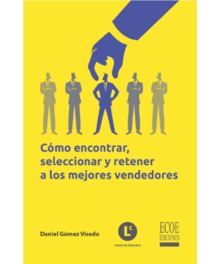 Cómo encontrar, seleccionar y retener a los mejores vendedores - 1ra edición