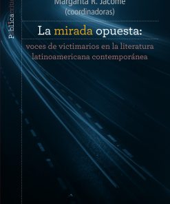 La mirada opuesta: voces de victimarios en la literatura latinoamericana contemporánea - 1ra edición