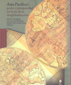 Asia-Pacífico: poder y prosperidad en la era de la desglobalización - 1ra edición