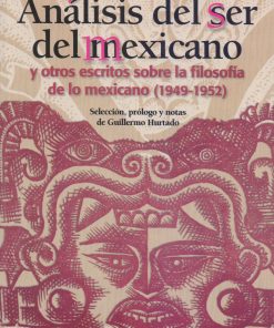 Análisis del ser del Mexicano y otros escritos sobre la filosofía de lo mexicano (1949-1952) - 1ra edición