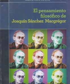 El pensamiento filosofico de Joaquin Sanchez Macgregor - 1ra edición