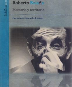 México en la obra de Roberto Bolaño: Memoria y territorio - 1ra edición