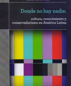 Donde no hay nadie: cultura, conocimiento y conservadurismo en América Latina - 1ra edición