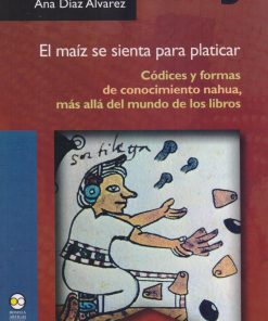 El maíz se sienta para platicar -1ra edición