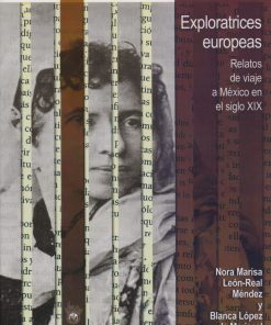 Exploratrices europeas: Relatos de viaje a México en el siglo XIX - 1ra edición