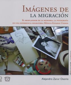 Imágenes de la migración.  El resplandor de la memoria, la fotografía en una experiencia migratoria México-Estados Unidos - 1ra edición
