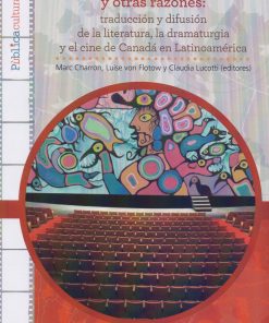 Por casualidad y otras razones: traducción y difusción de la literatura, la dramaturgia y el cine de Canadá en Latinoamérica - 1ra edición