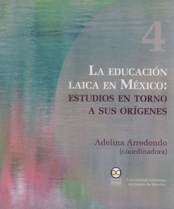 La educación laica en México: estudios en torno a sus orígenes - 1ra edición