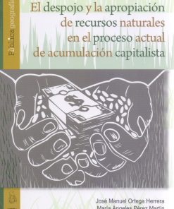 El despojo y la apropiación de recursos naturales en el proceso actual de acumulación capitalista - 1ra edición