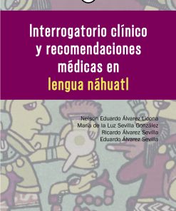 Interrogatorio clínico y recomendaciones médicas en lengua náhuatl - 1ra edición