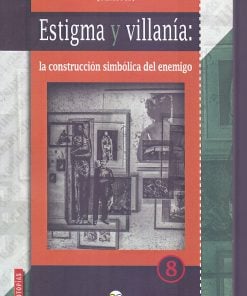 Estigma y villanía: la construcción simbólica del enemigo - 1ra edición