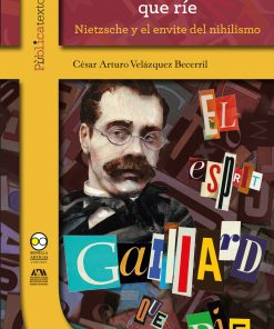 El esprit gaillard que ríe: Nietzsche y el envite del nihilismo - 1ra edición