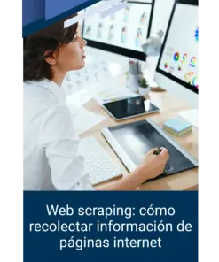 Web scraping: cómo recolectar información de páginas internet