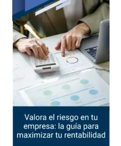 Valora el riesgo en tu empresa: la guía para maximizar tu rentabilidad