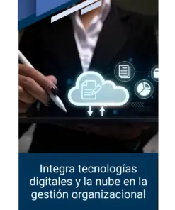 Integra tecnologías digitales y la nube en la gestión organizacional