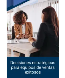 Decisiones estratégicas para equipos de ventas exitosos