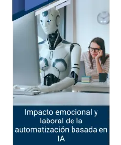 Impacto emocional y laboral de la automatización basada en IA