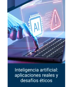 Inteligencia artificial: aplicaciones reales y desafíos éticos